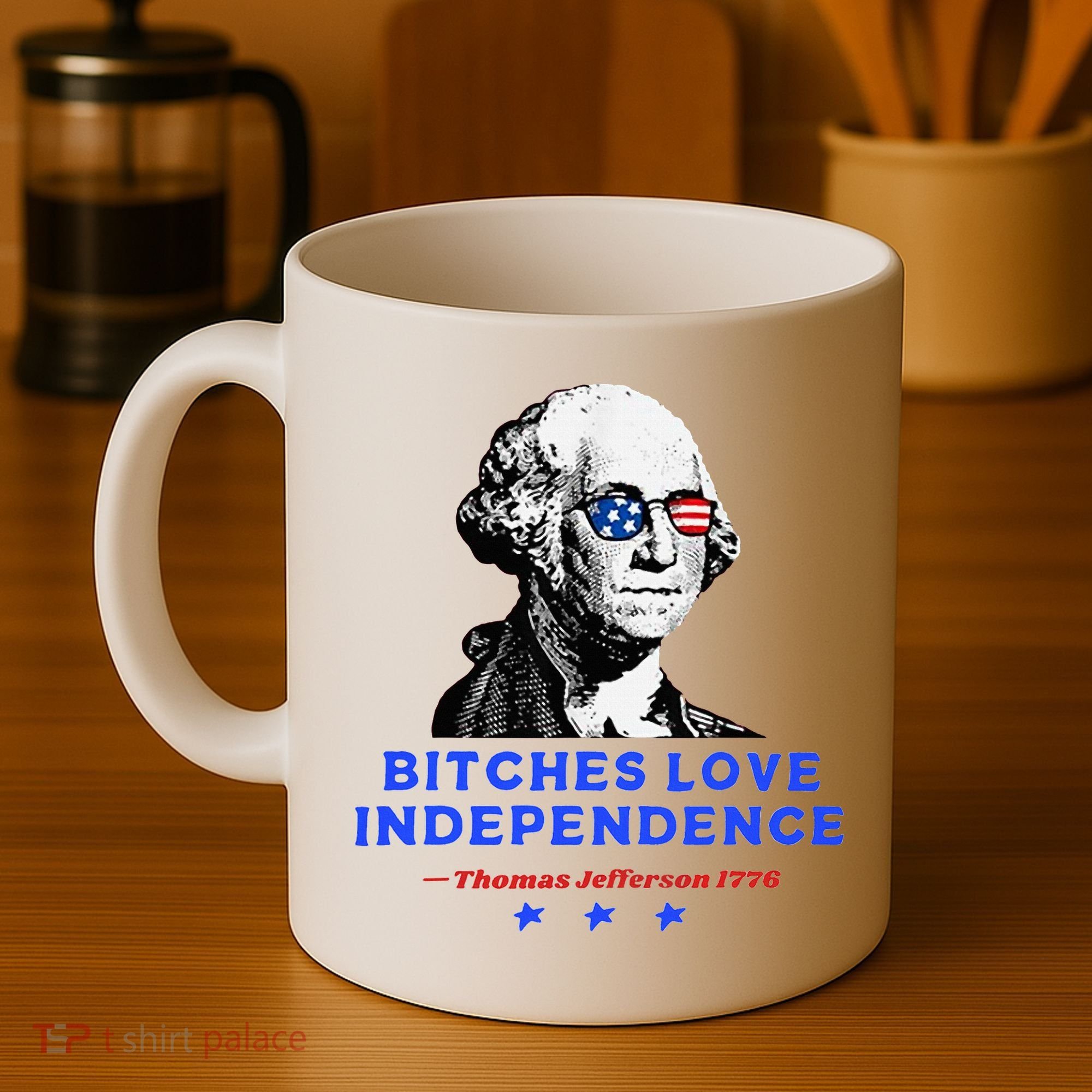 Bitches Love Independence Funny Founding Fathers Coffee Mug