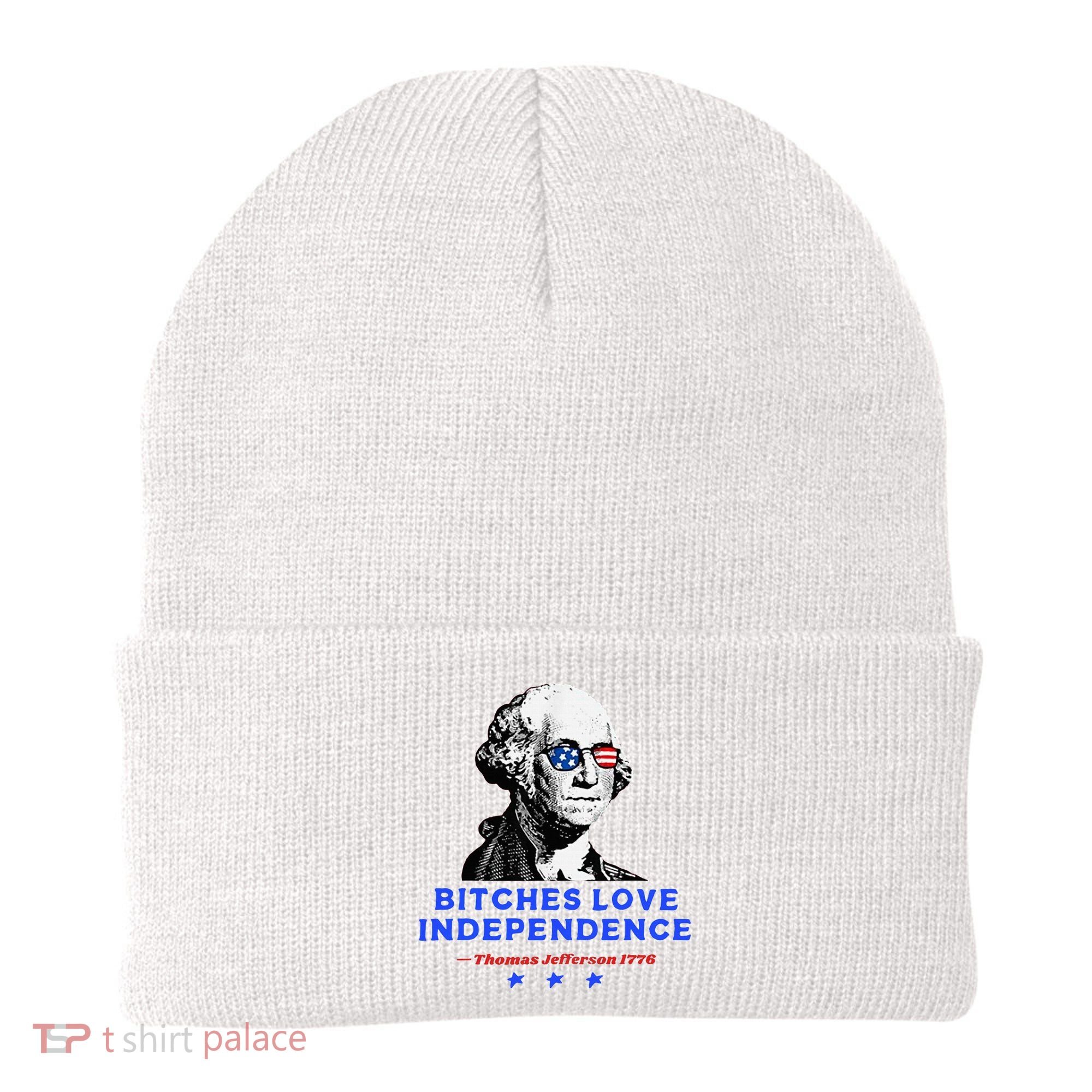 Bitches Love Independence Funny Founding Fathers Beanie