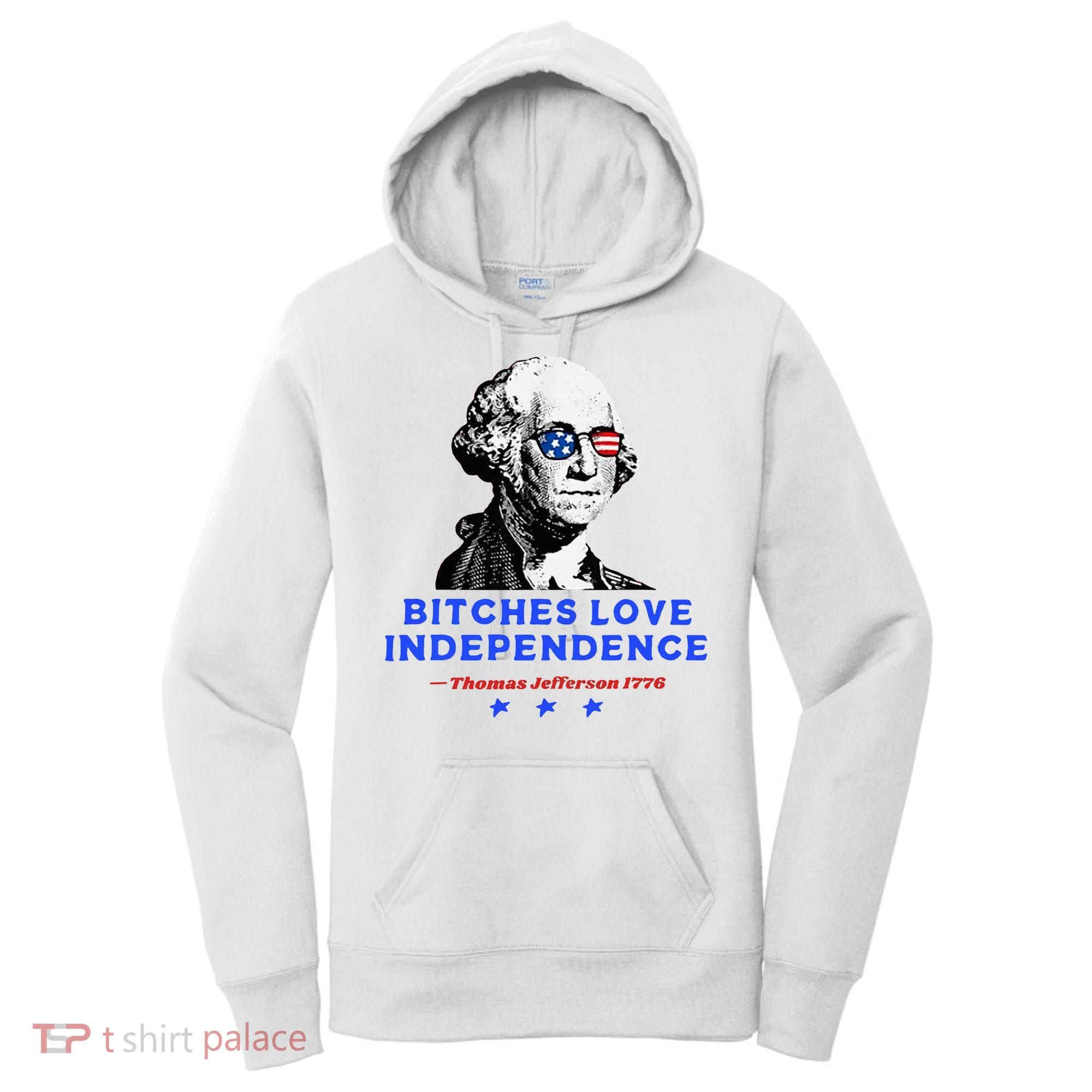 Bitches Love Independence Funny Founding Fathers Women's Hoodie