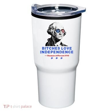 Bitches Love Independence Funny Founding Fathers Tumbler