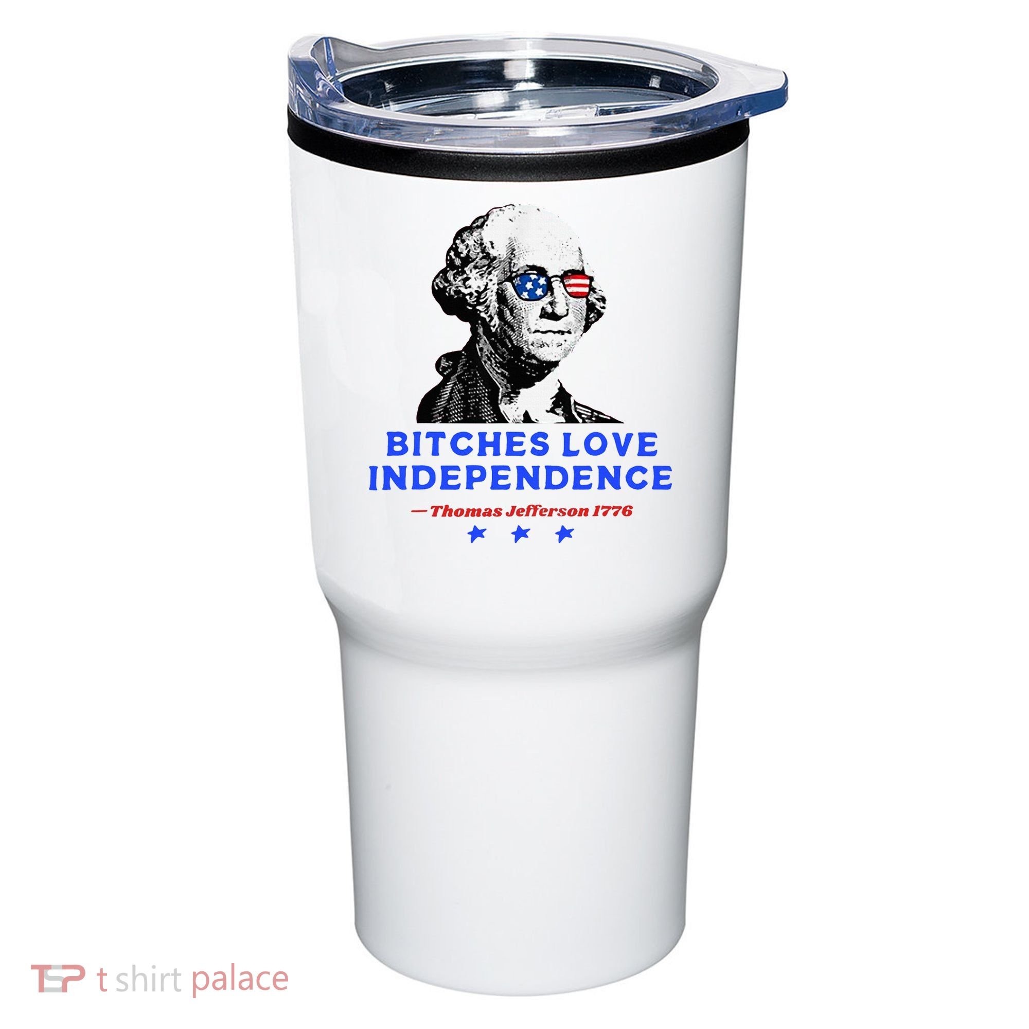 Bitches Love Independence Funny Founding Fathers Tumbler