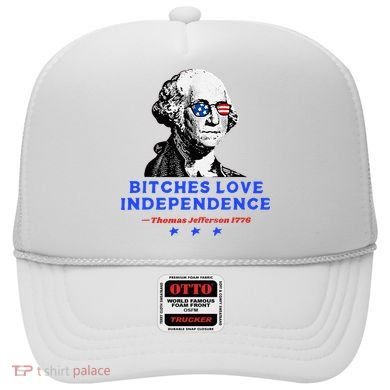 Bitches Love Independence Funny Founding Fathers Hat