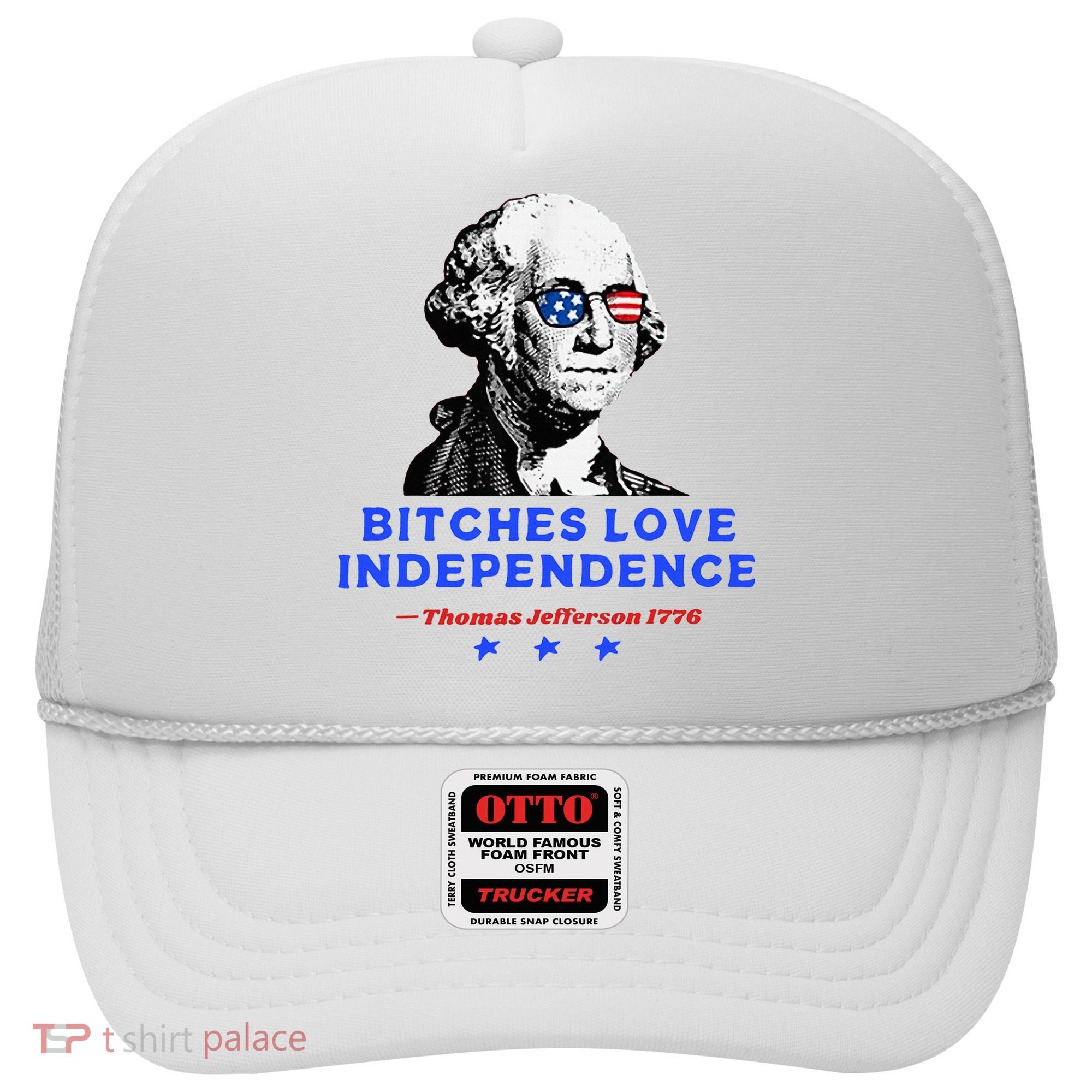 Bitches Love Independence Funny Founding Fathers Hat