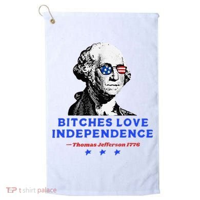 Bitches Love Independence Funny Founding Fathers Golf Towel