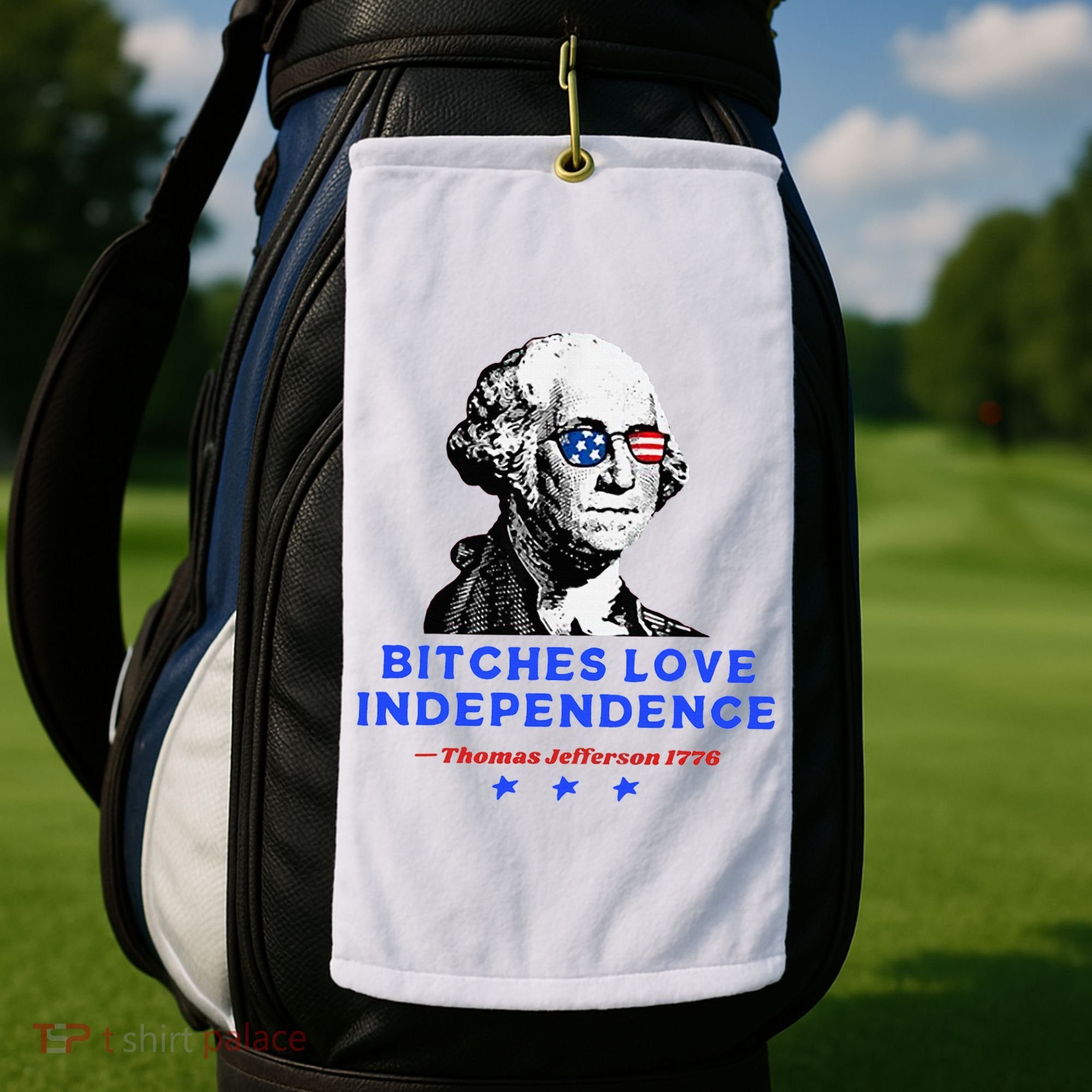 Bitches Love Independence Funny Founding Fathers Golf Towel