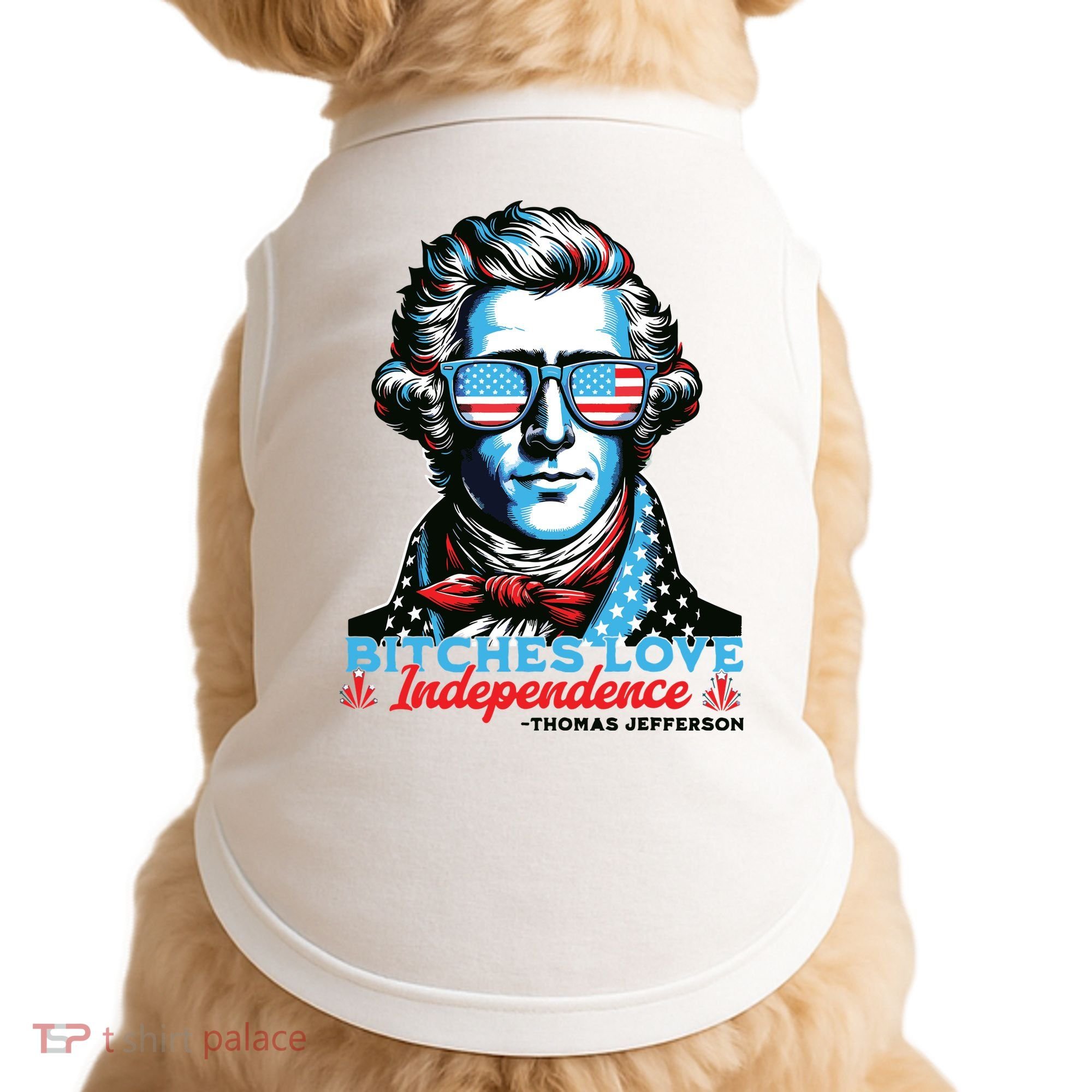 Bitches Love Independence Funny 4th Of July Thomas Jefferson Doggie Tank