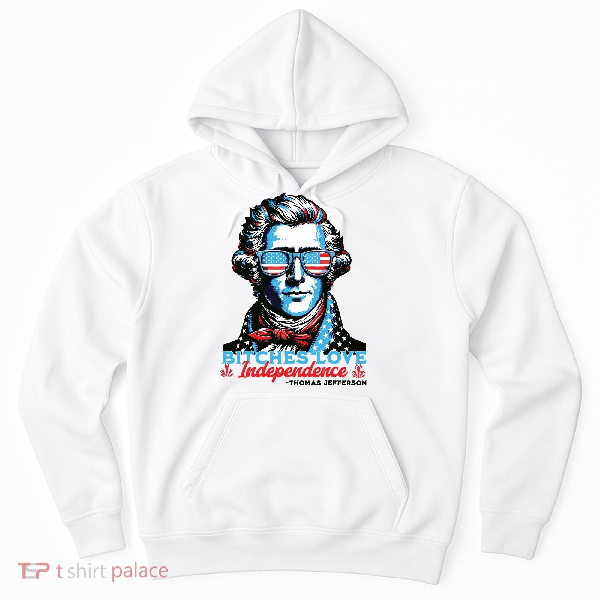 Bitches Love Independence Funny 4th Of July Thomas Jefferson Hoodie