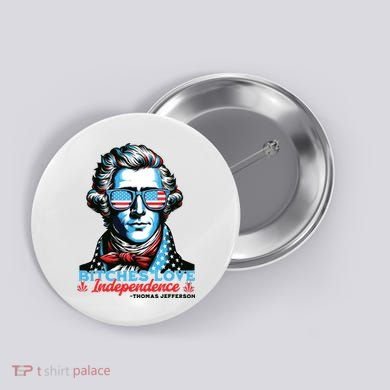 Bitches Love Independence Funny 4th Of July Thomas Jefferson Button