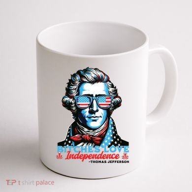 Bitches Love Independence Funny 4th Of July Thomas Jefferson Coffee Mug back
