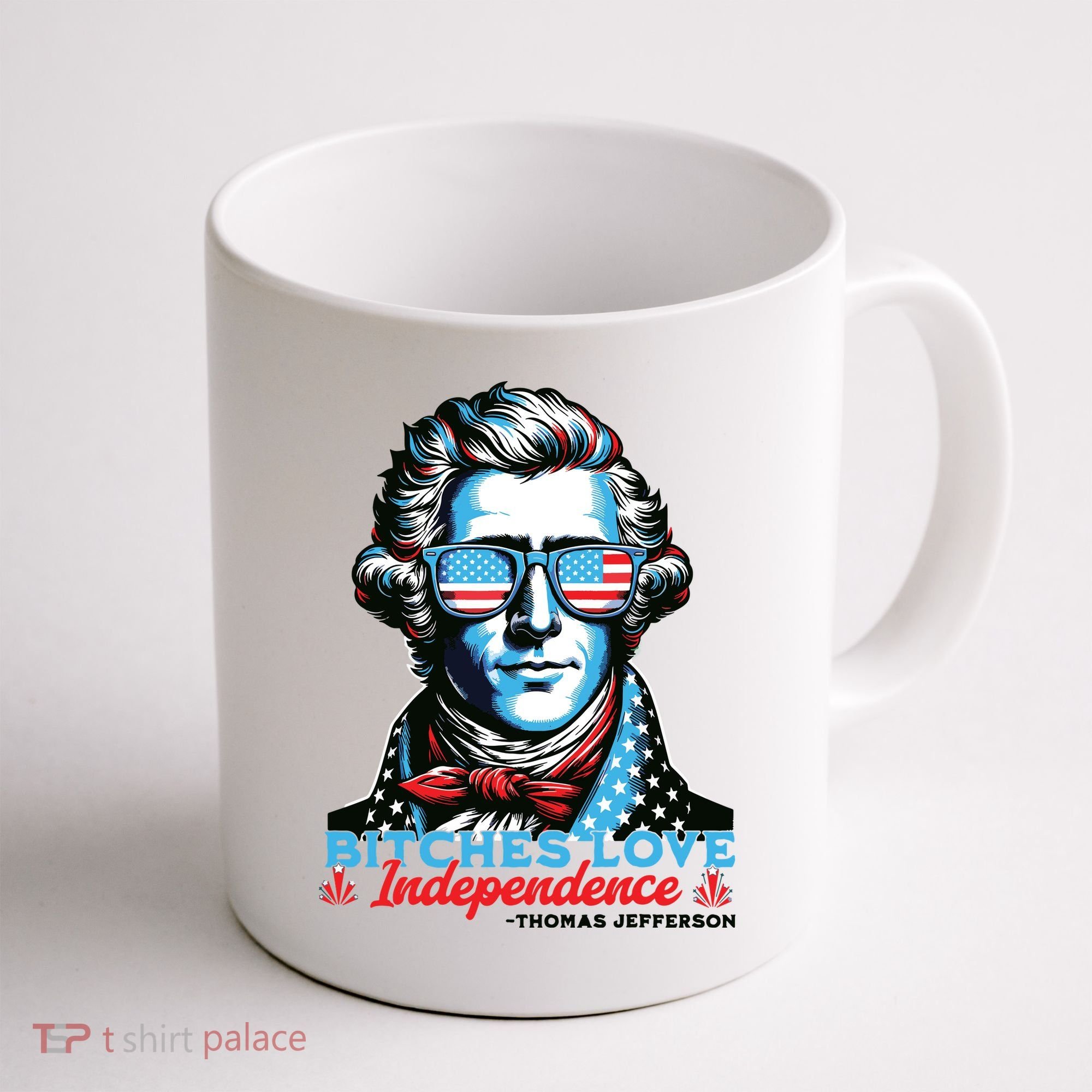 Bitches Love Independence Funny 4th Of July Thomas Jefferson Coffee Mug