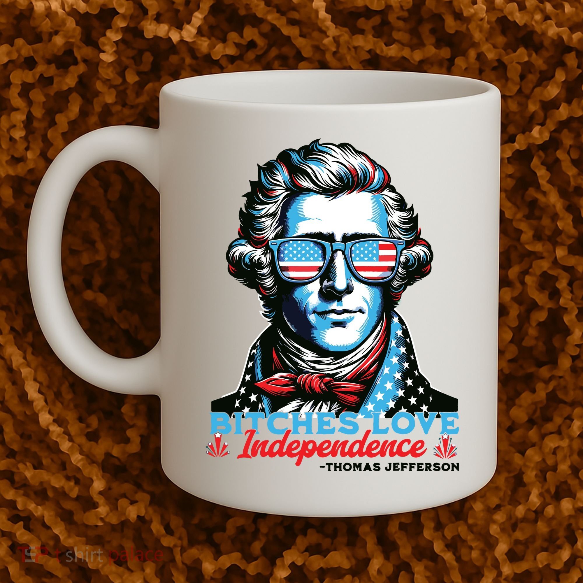 Bitches Love Independence Funny 4th Of July Thomas Jefferson Coffee Mug