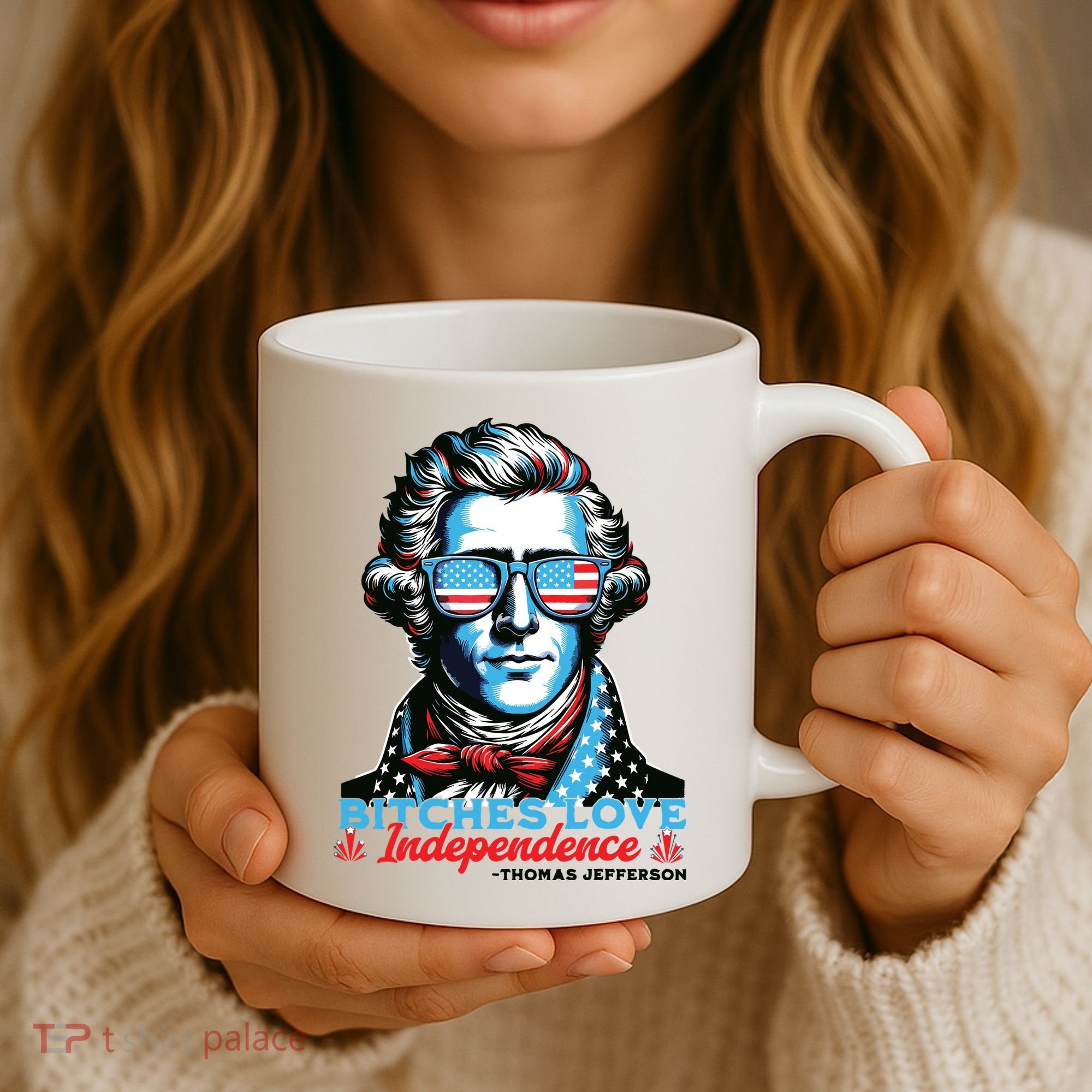 Bitches Love Independence Funny 4th Of July Thomas Jefferson Coffee Mug