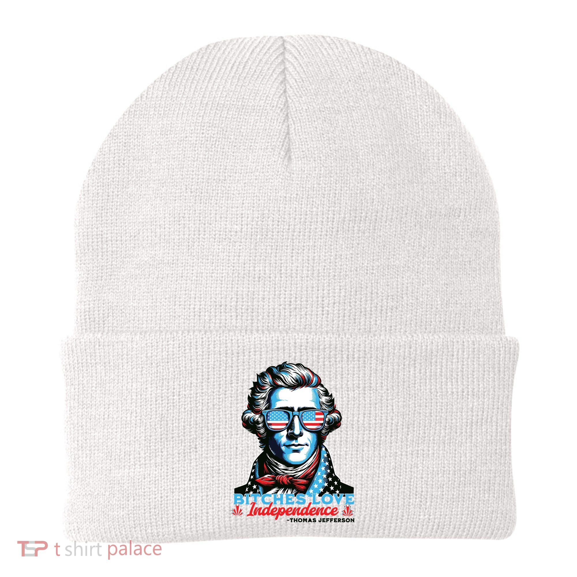 Bitches Love Independence Funny 4th Of July Thomas Jefferson Beanie