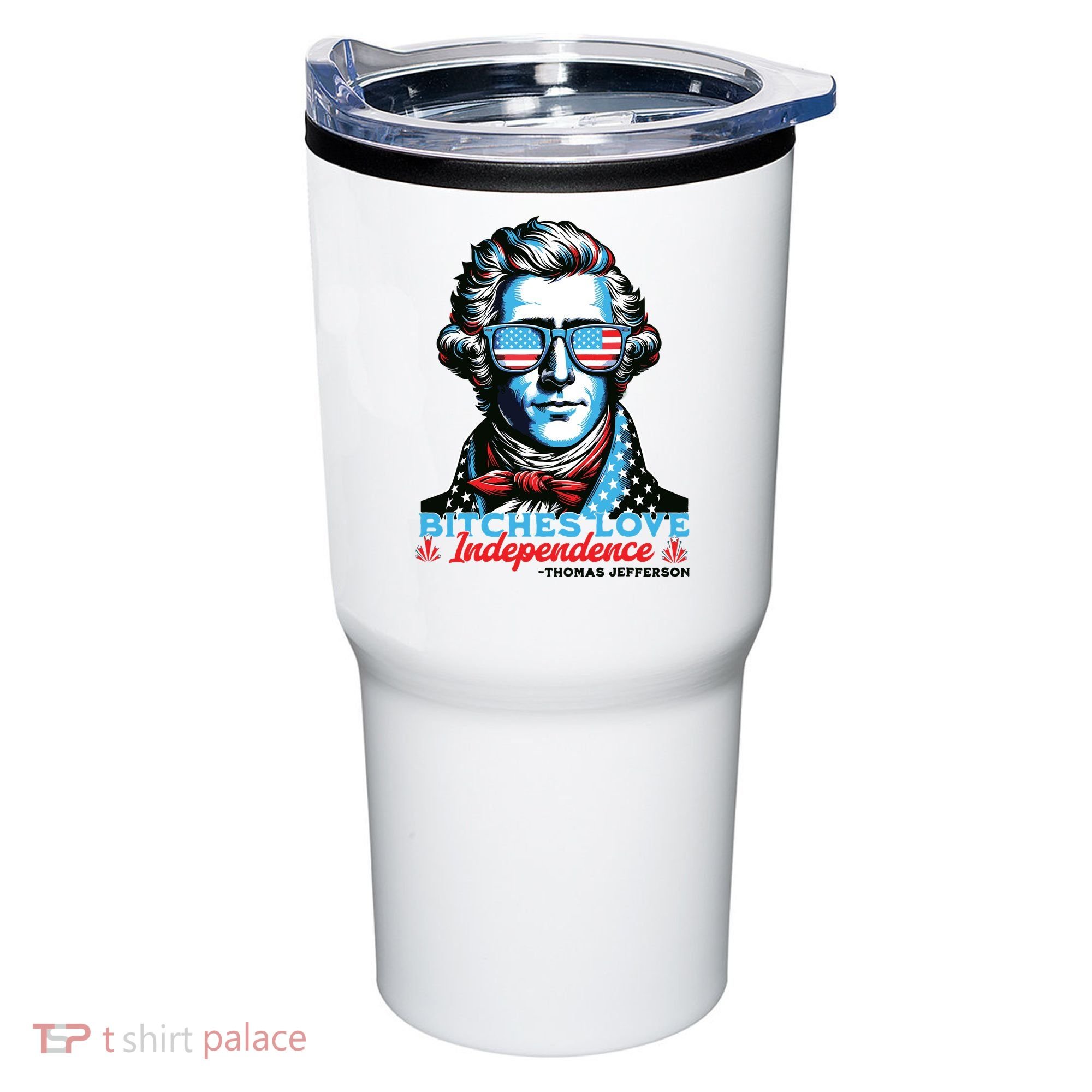 Bitches Love Independence Funny 4th Of July Thomas Jefferson Tumbler