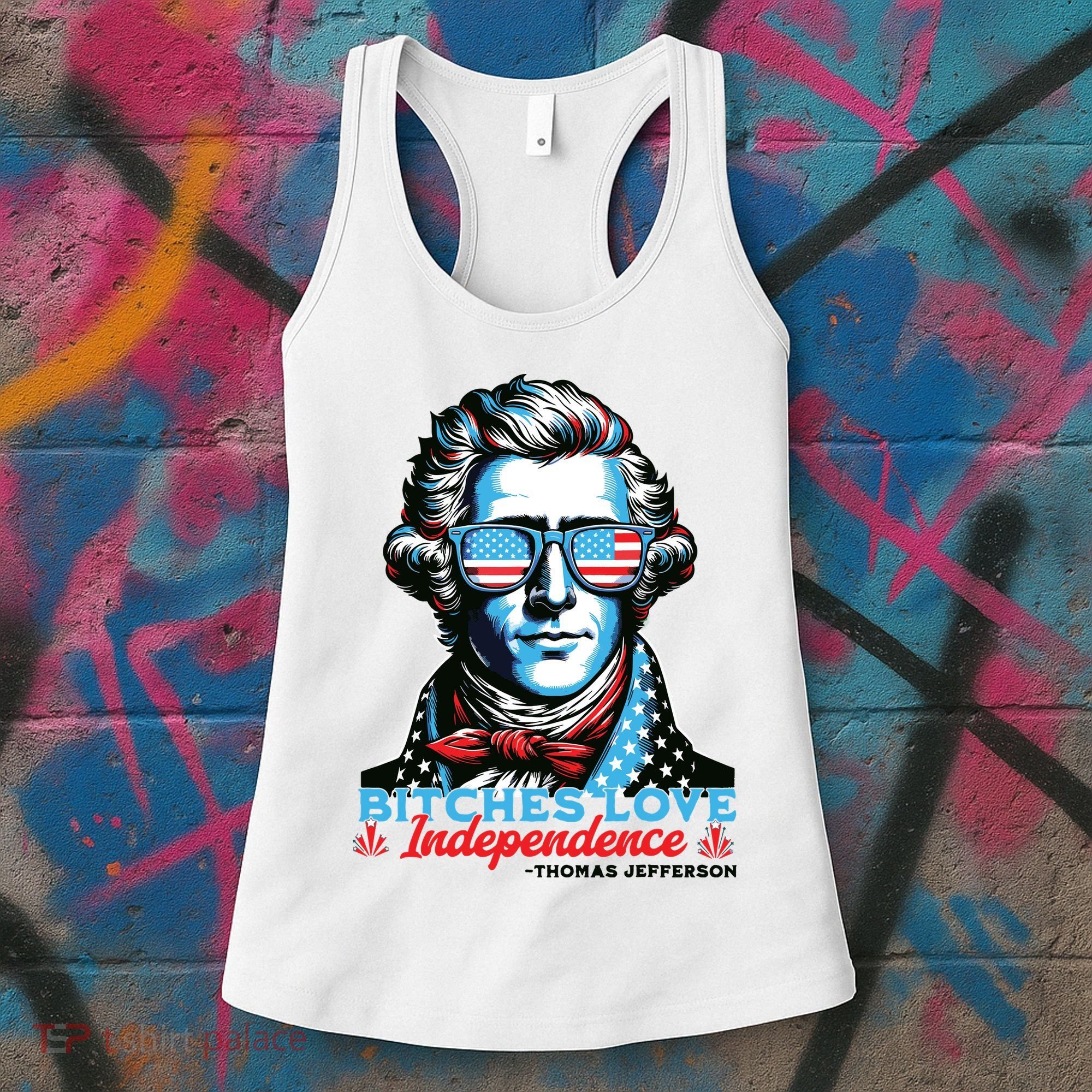 Bitches Love Independence Funny 4th Of July Thomas Jefferson Women's Tank Top