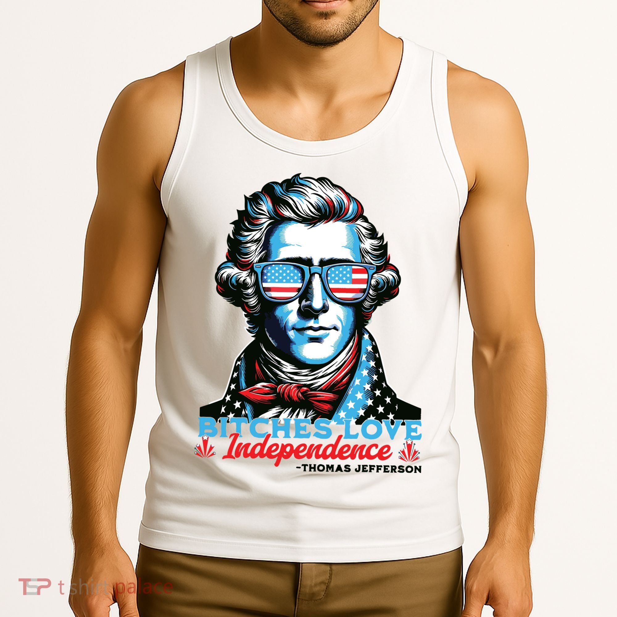 Bitches Love Independence Funny 4th Of July Thomas Jefferson Tank Top