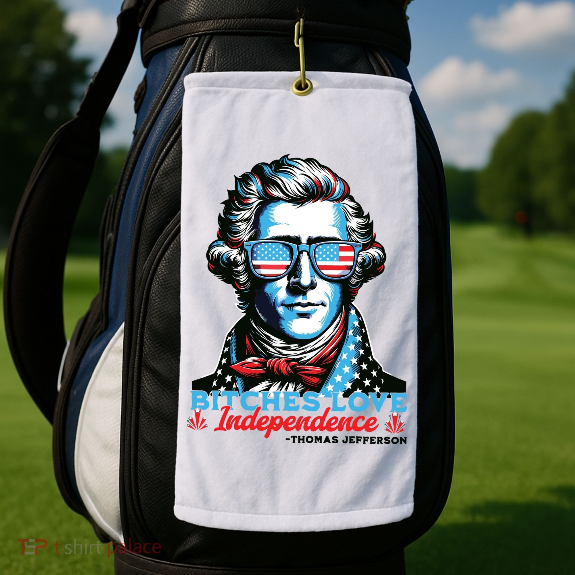 Bitches Love Independence Funny 4th Of July Thomas Jefferson Golf Towel