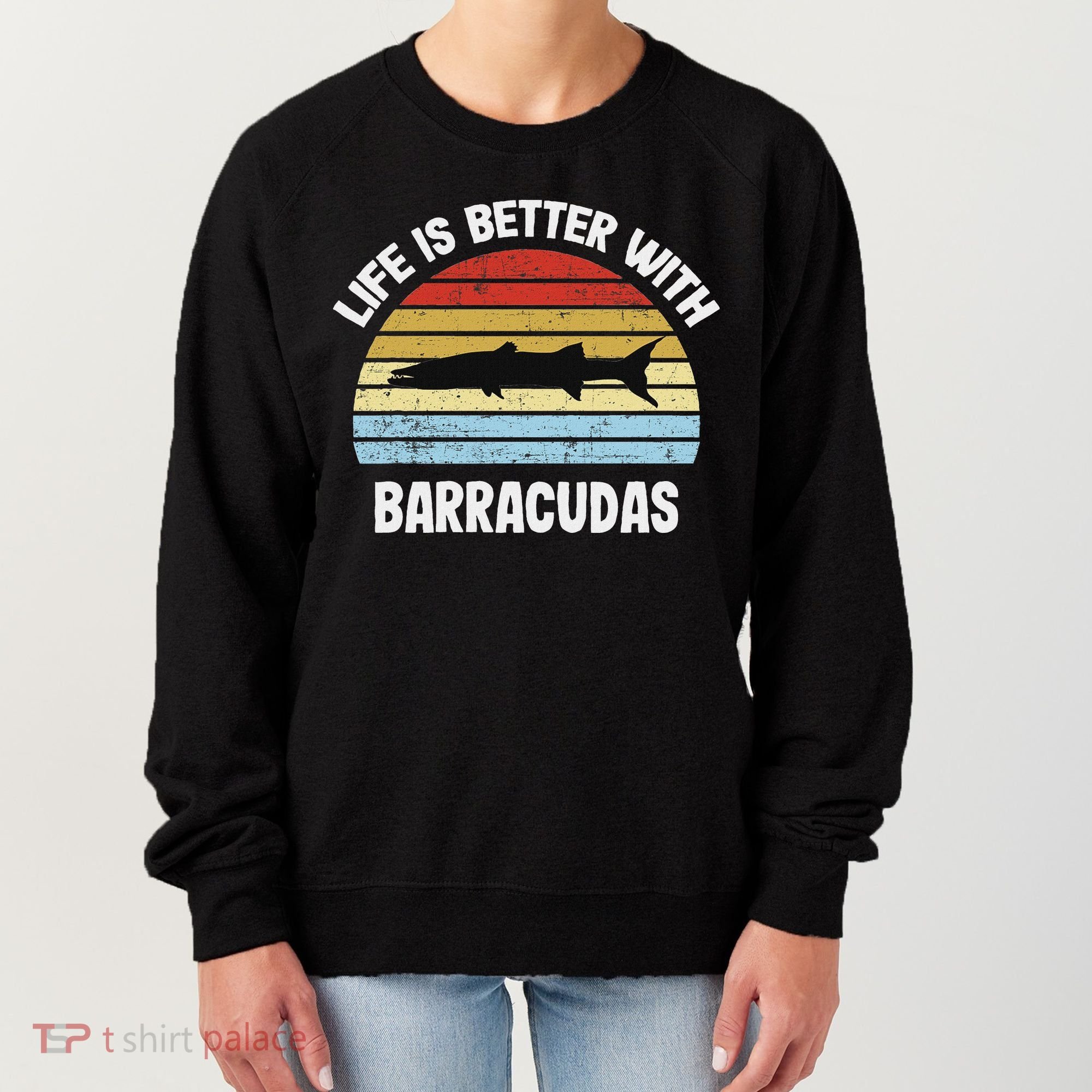Barracuda Life Is Better With Barracudas Women's Sweatshirt