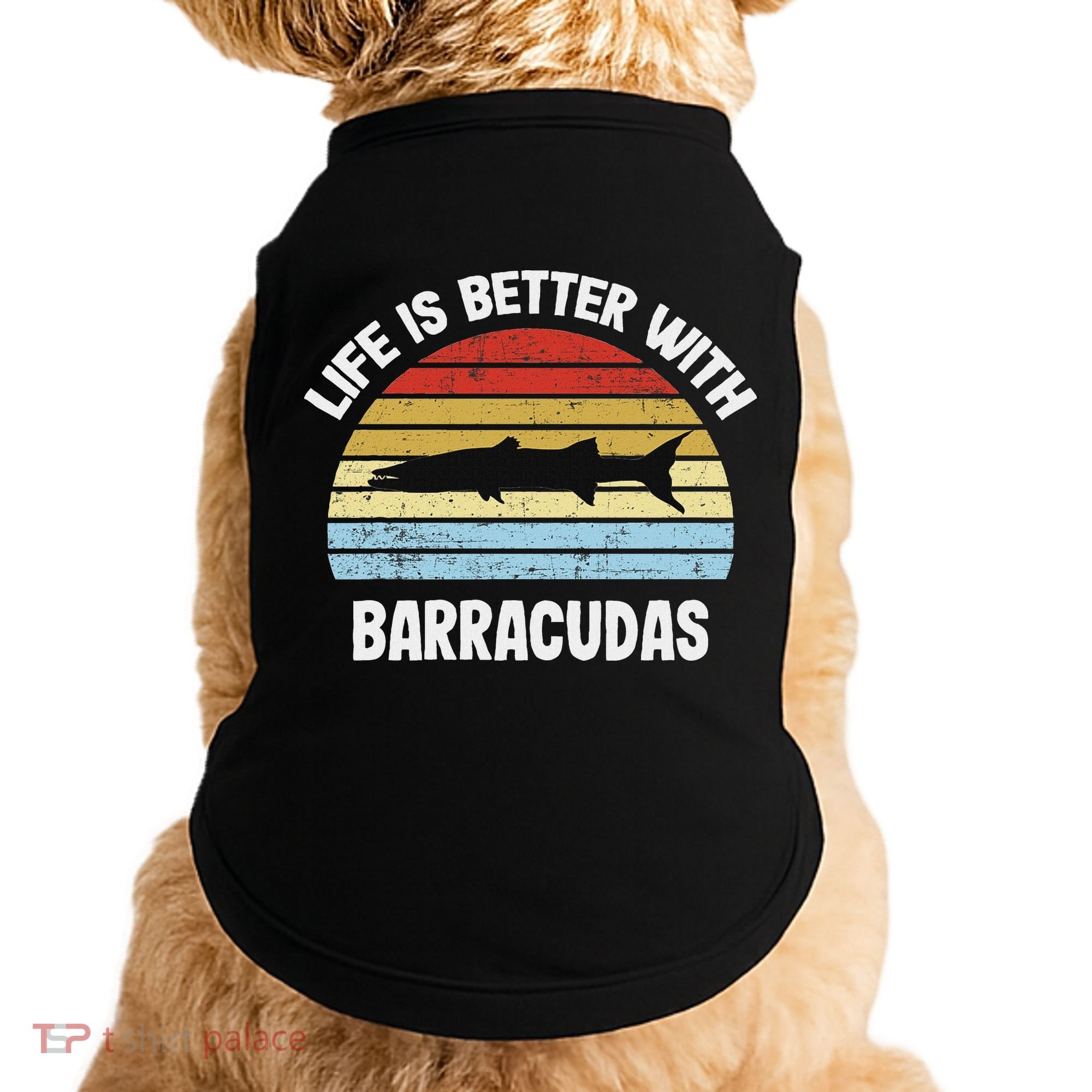 Barracuda Life Is Better With Barracudas Doggie Tank