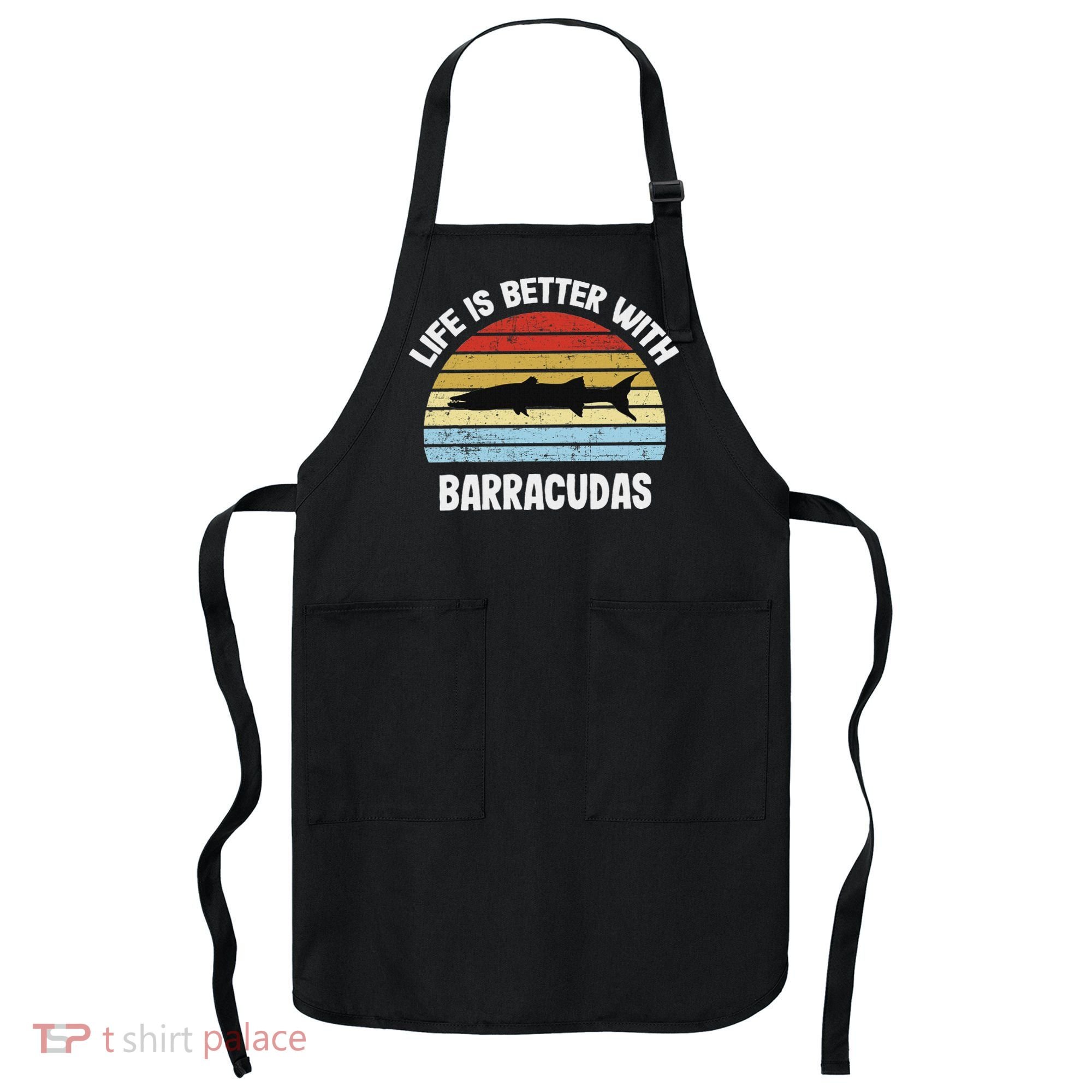 Barracuda Life Is Better With Barracudas Apron