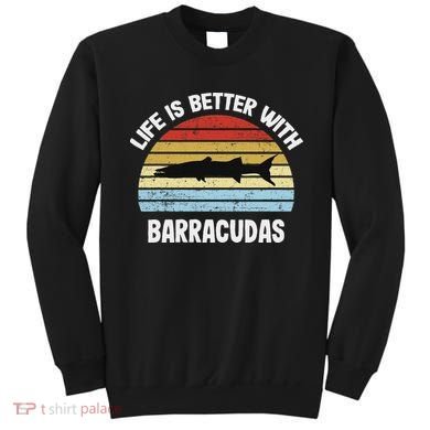 Barracuda Life Is Better With Barracudas Sweatshirt