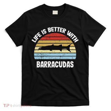 Barracuda Life Is Better With Barracudas T-Shirt