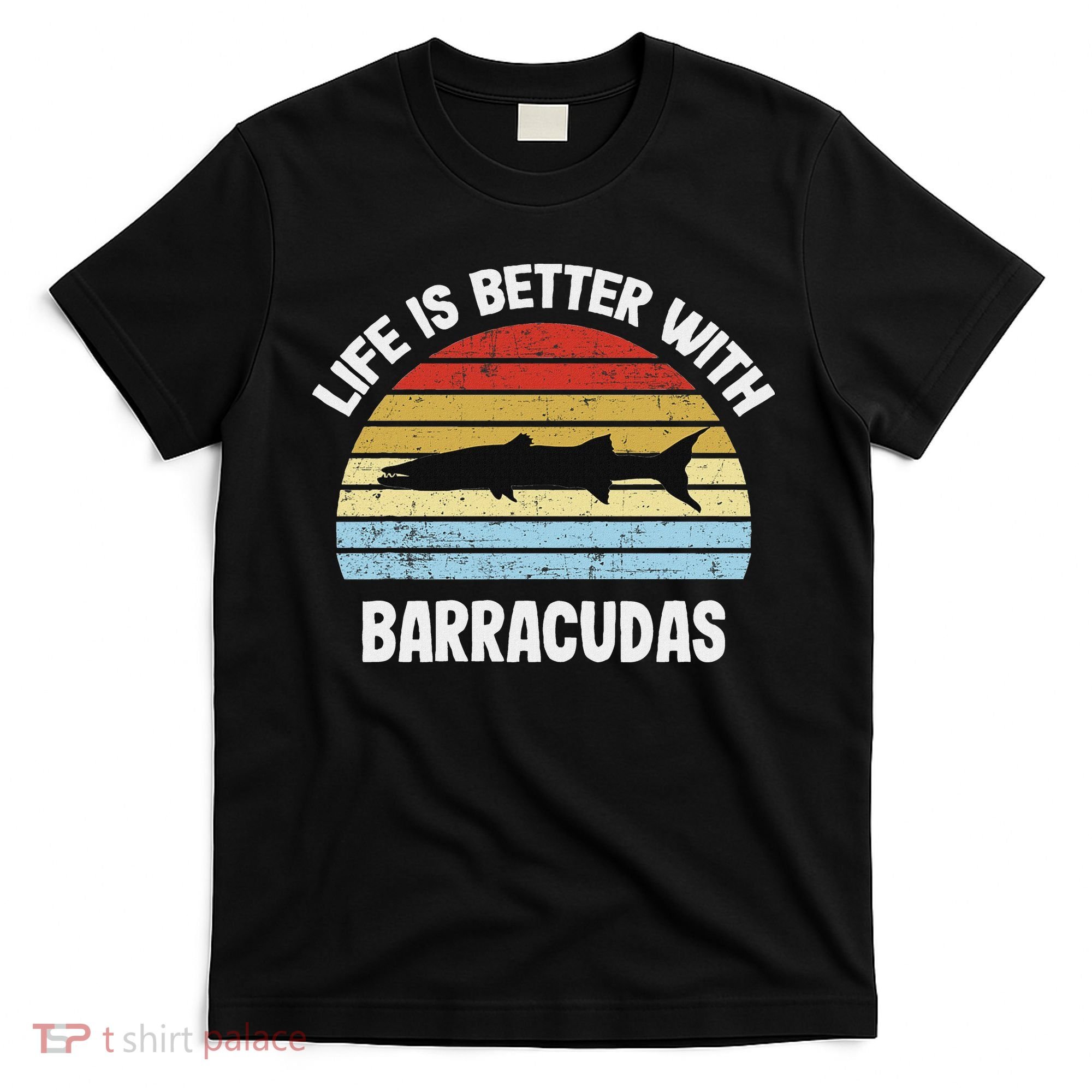 Barracuda Life Is Better With Barracudas T-Shirt