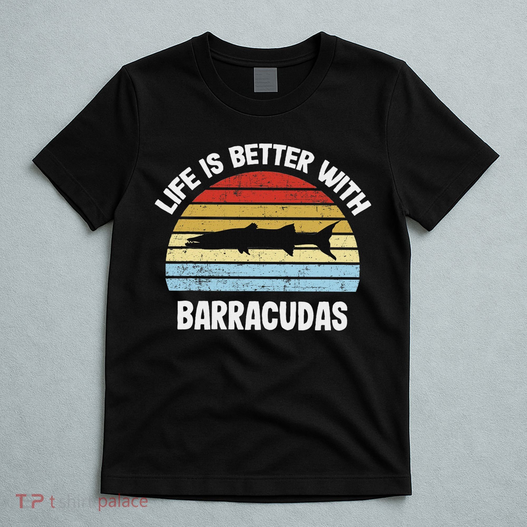 Barracuda Life Is Better With Barracudas T-Shirt