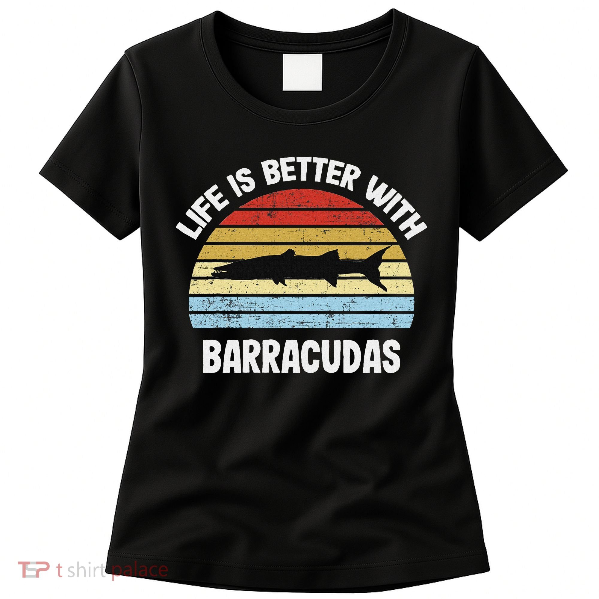 Barracuda Life Is Better With Barracudas Women's T-Shirt