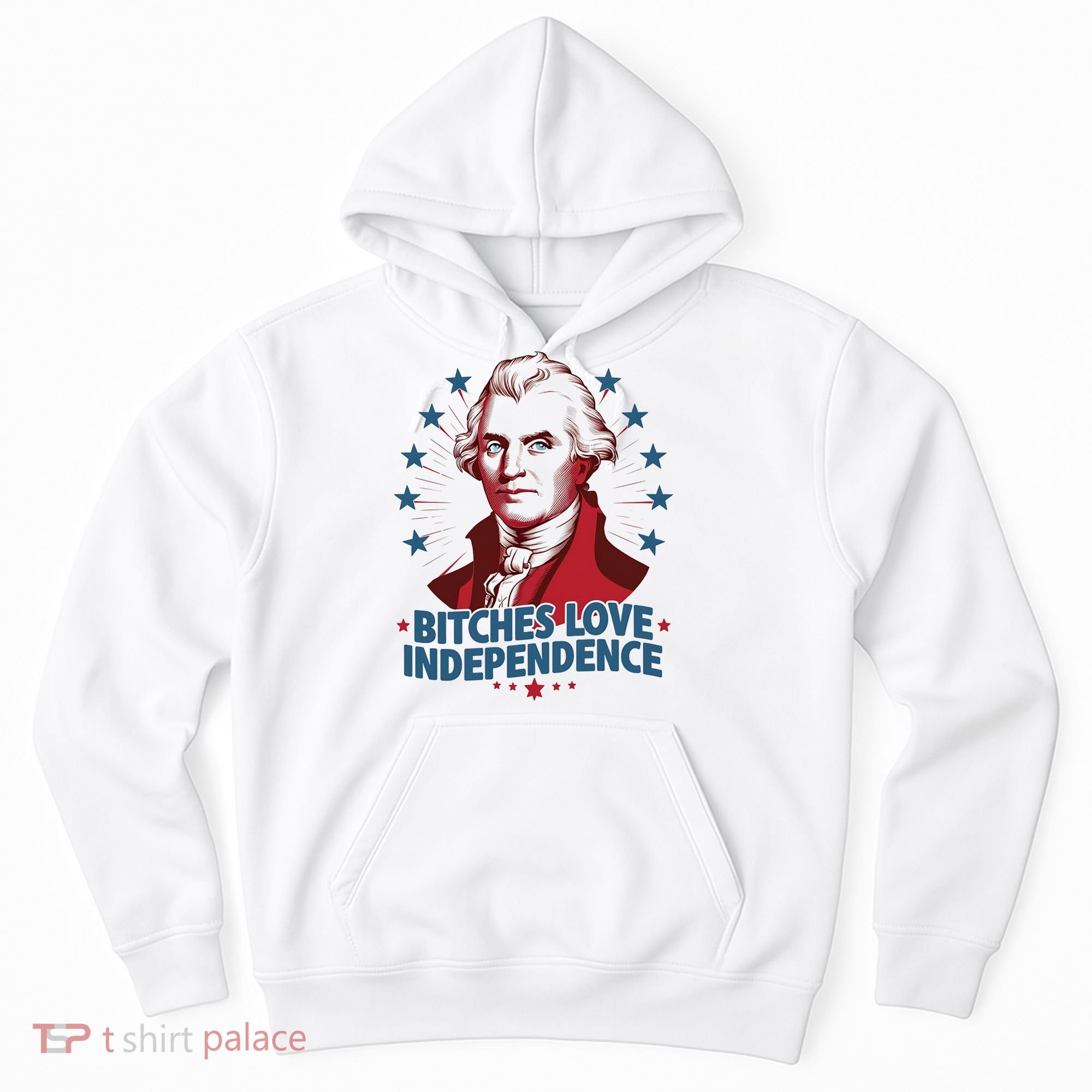 Bitches Love Independence Funny Founding Fathers 4th Of July Hoodie