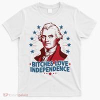 Bitches Love Independence Funny Founding Fathers 4th Of July T-Shirt thumb 0