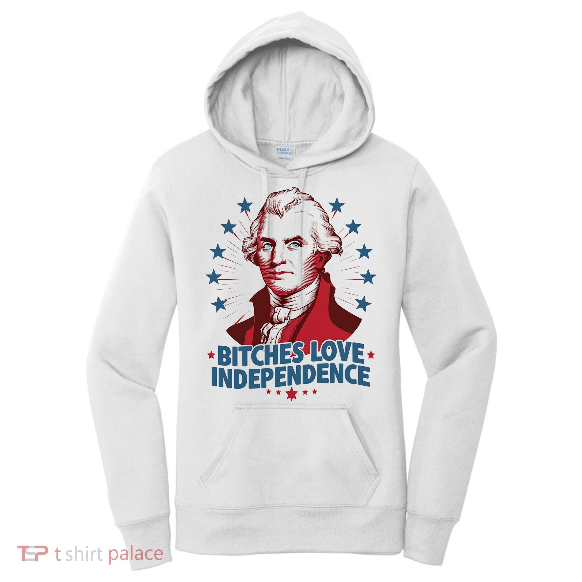 Bitches Love Independence Funny Founding Fathers 4th Of July Women's Hoodie