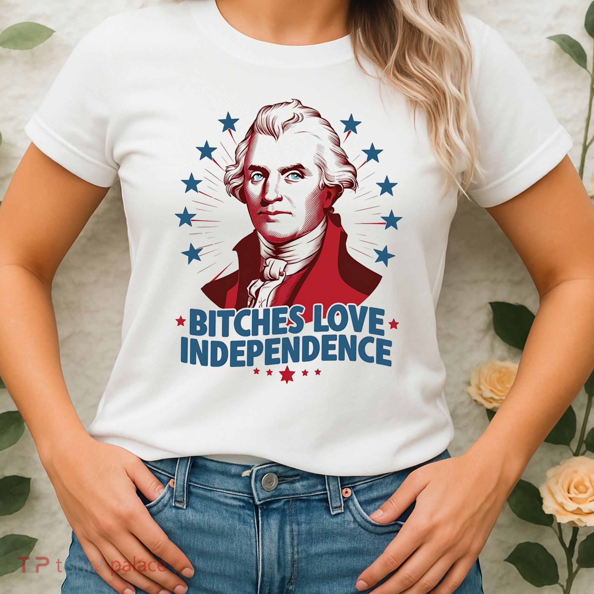 Bitches Love Independence Funny Founding Fathers 4th Of July Women's T-Shirt
