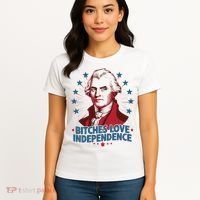 Bitches Love Independence Funny Founding Fathers 4th Of July Women's T-Shirt thumb 4