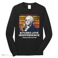 Bitches Love Independence Funny Founding Fathers 4th Of July Long Sleeve Shirt thumb 0