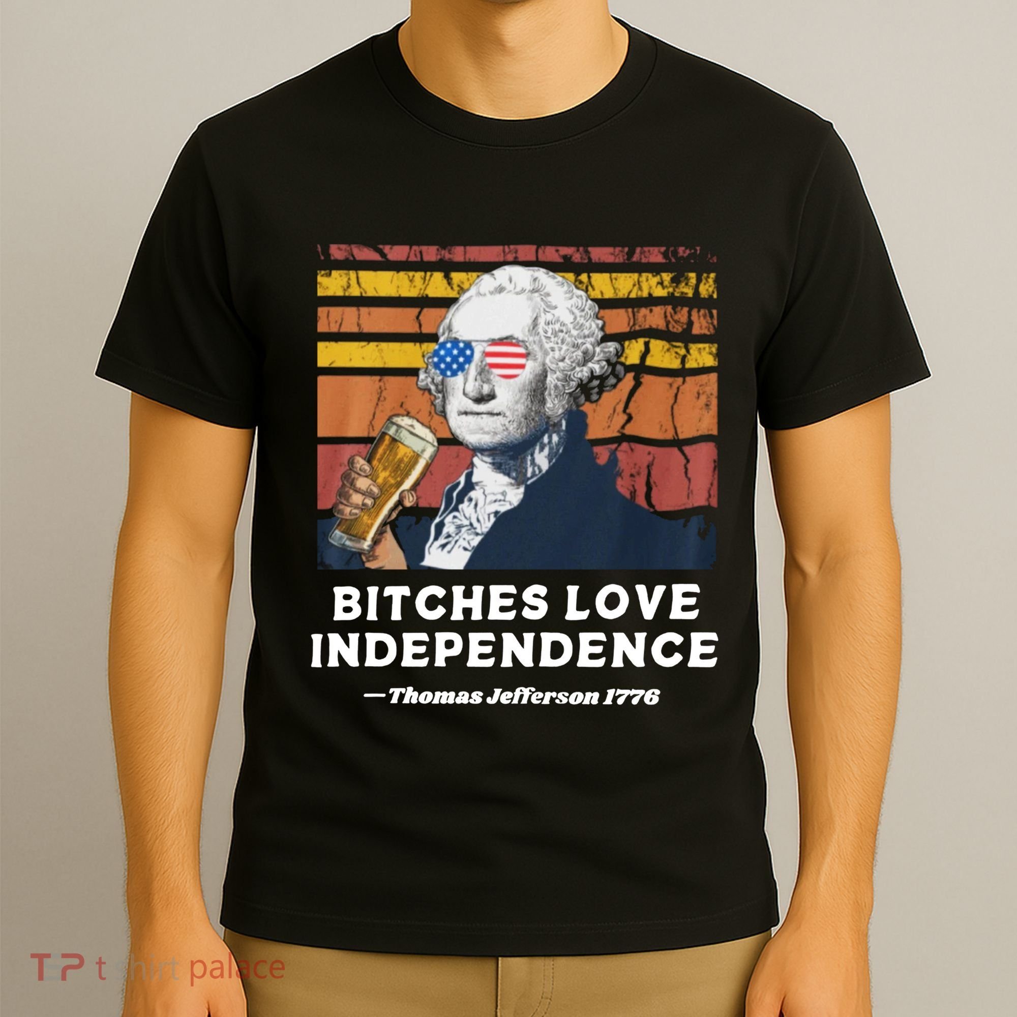 Bitches Love Independence Funny Founding Fathers 4th Of July T-Shirt