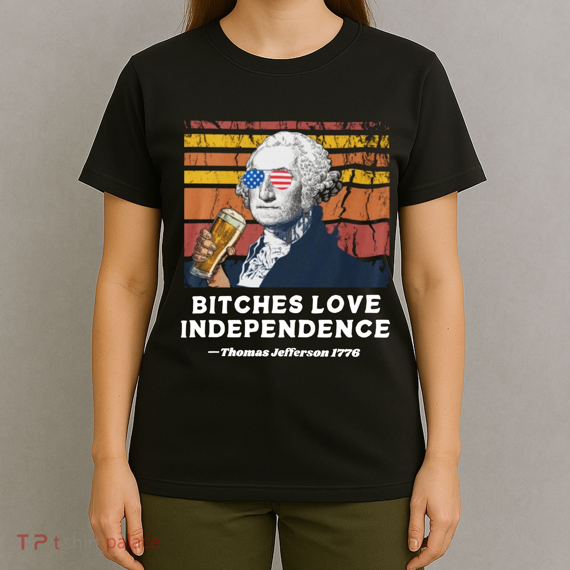 Bitches Love Independence Funny Founding Fathers 4th Of July T-Shirt