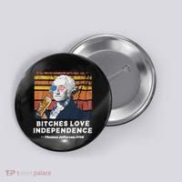 Bitches Love Independence Funny Founding Fathers 4th Of July Button thumb 0