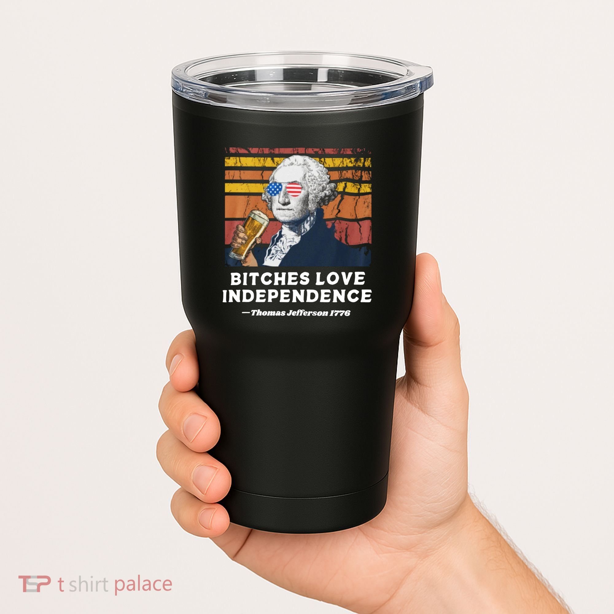 Bitches Love Independence Funny Founding Fathers 4th Of July Tumbler