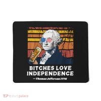Bitches Love Independence Funny Founding Fathers 4th Of July Mousepad thumb 0