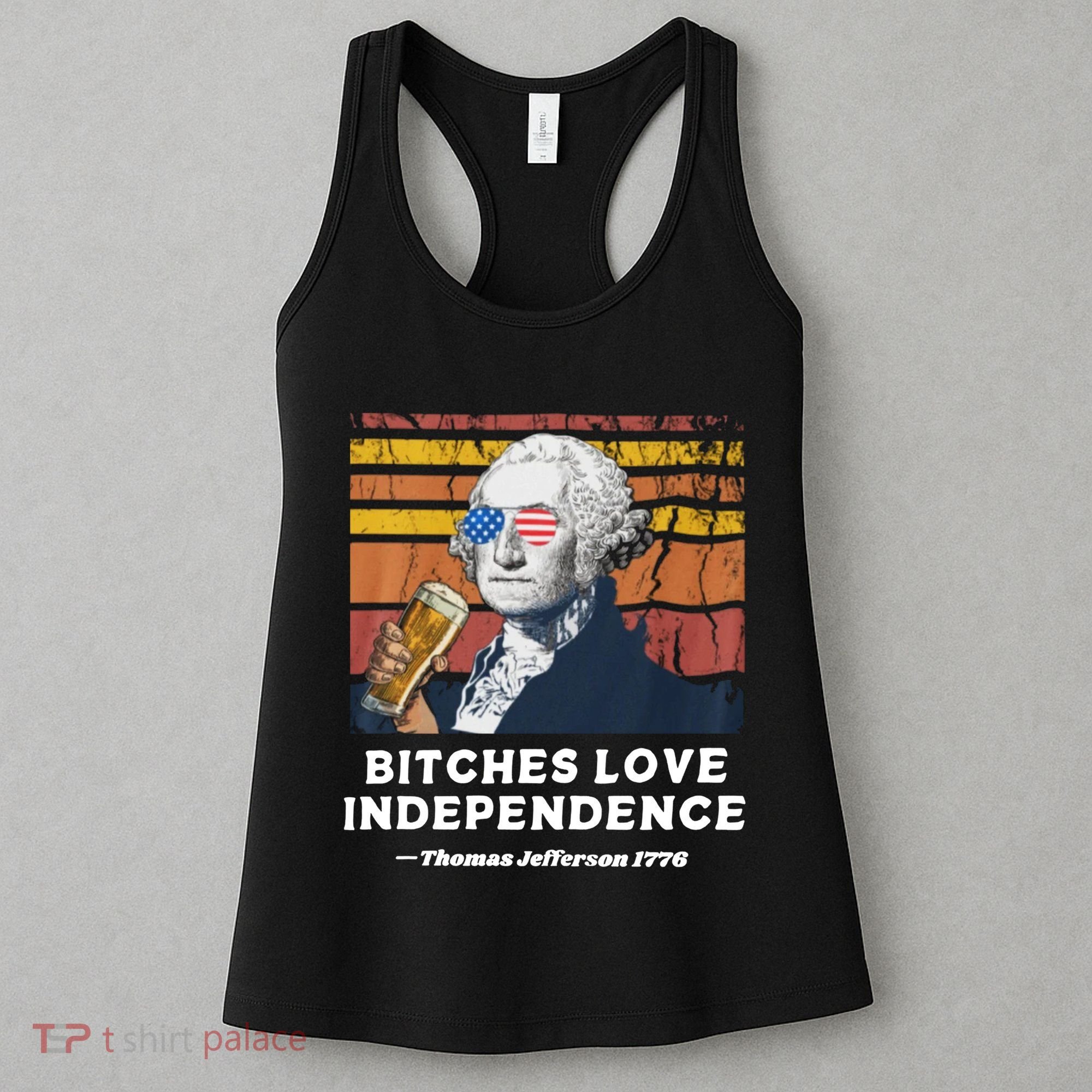 Bitches Love Independence Funny Founding Fathers 4th Of July Women's Tank Top