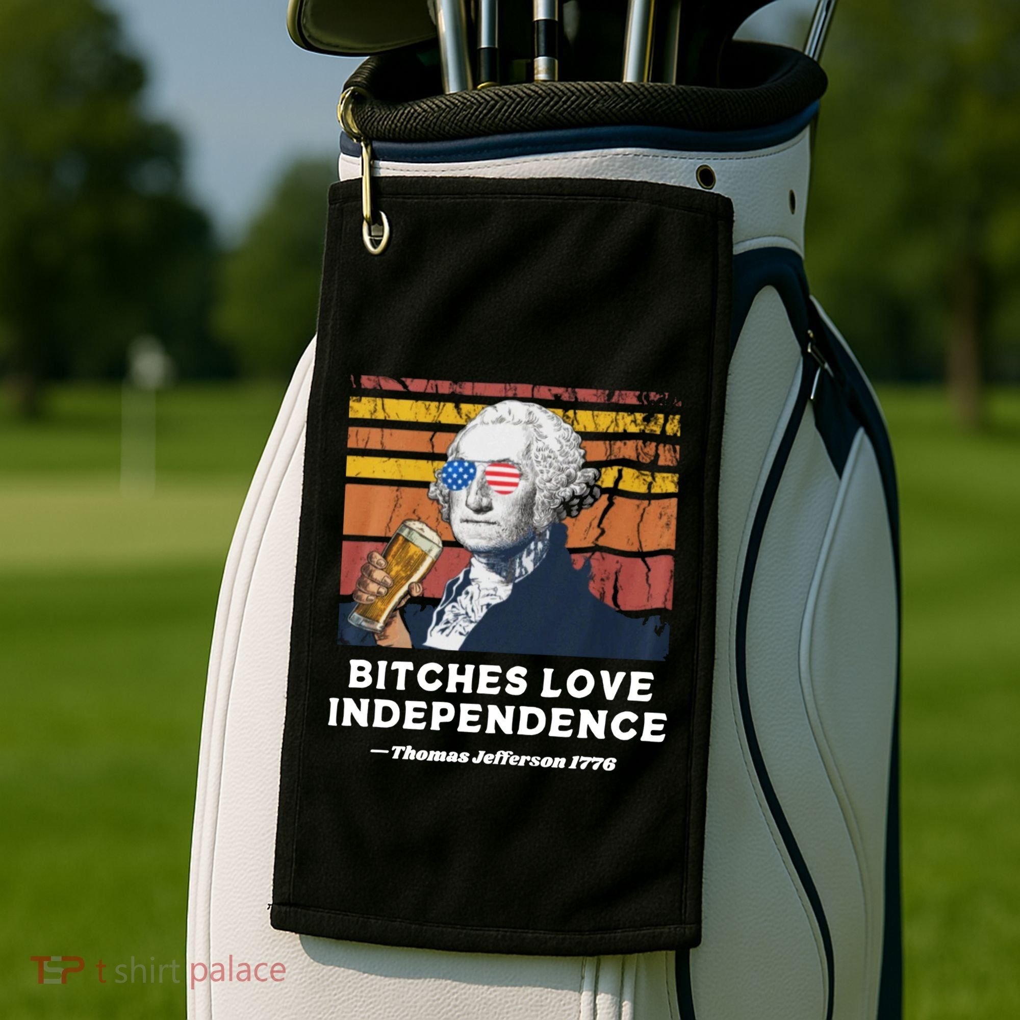 Bitches Love Independence Funny Founding Fathers 4th Of July Golf Towel