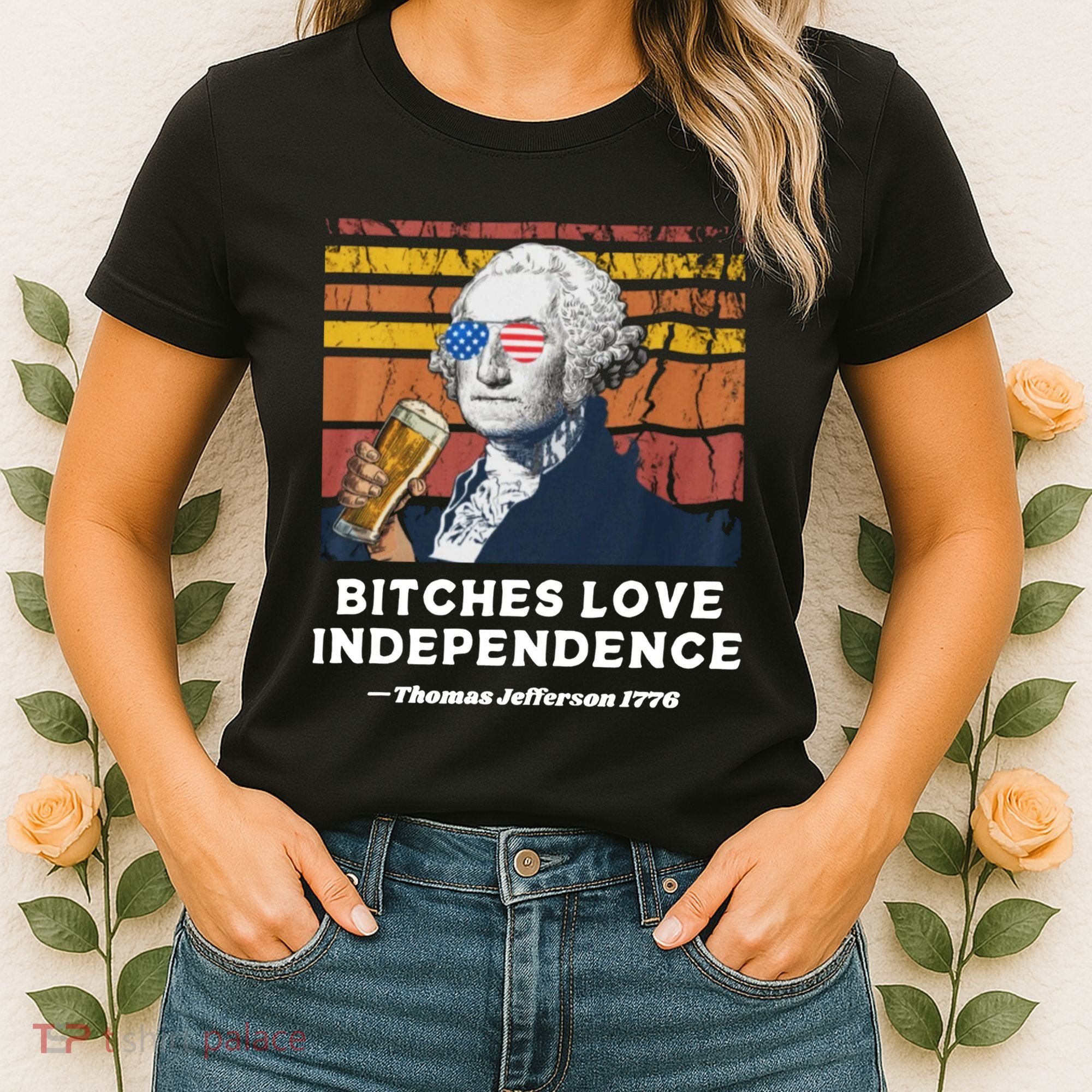 Bitches Love Independence Funny Founding Fathers 4th Of July Women's T-Shirt
