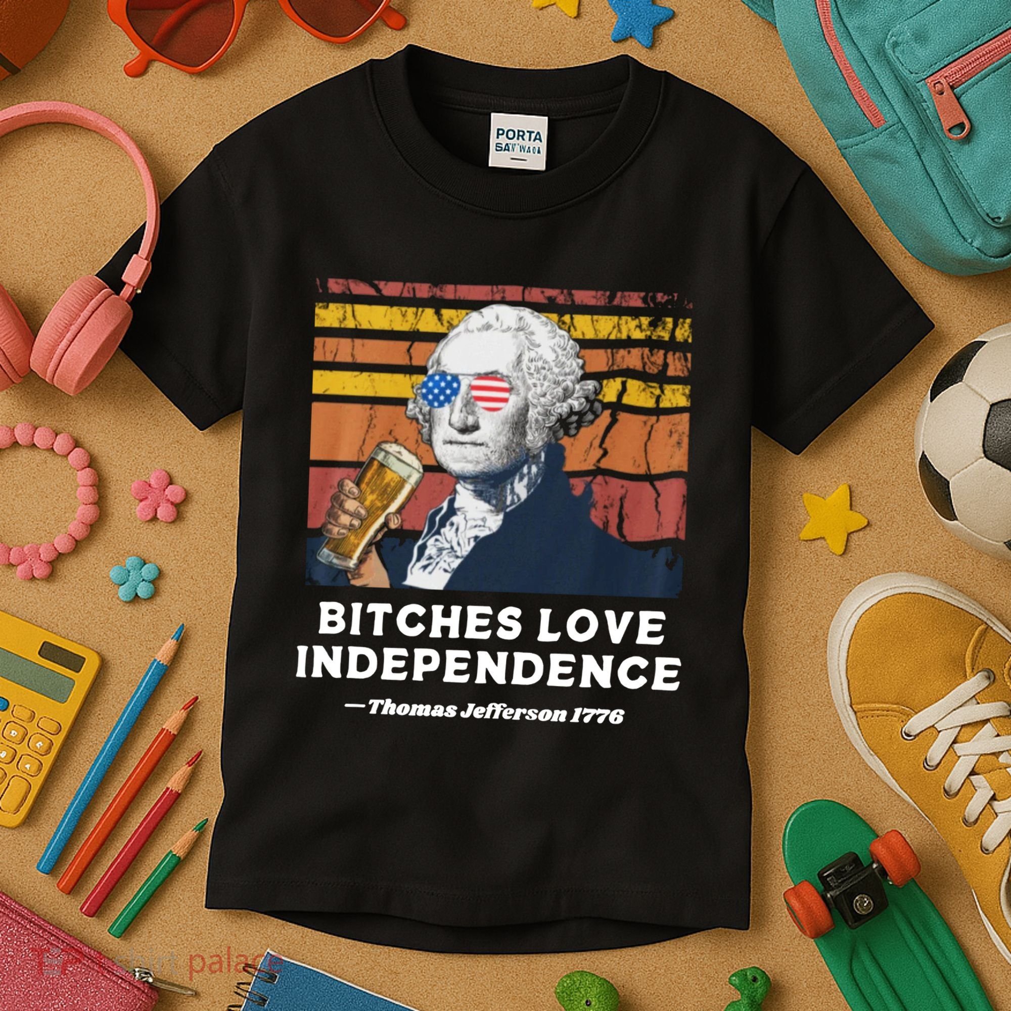 Bitches Love Independence Funny Founding Fathers 4th Of July Kids T-Shirt