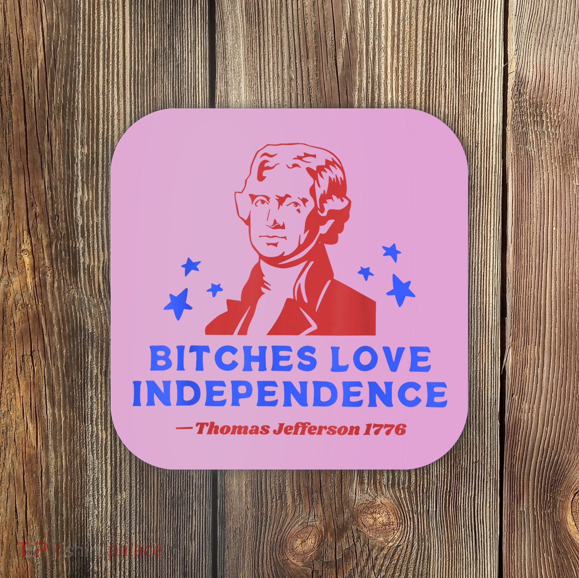 Bitches Love Independence Funny Founding Fathers 4th Of July Coaster