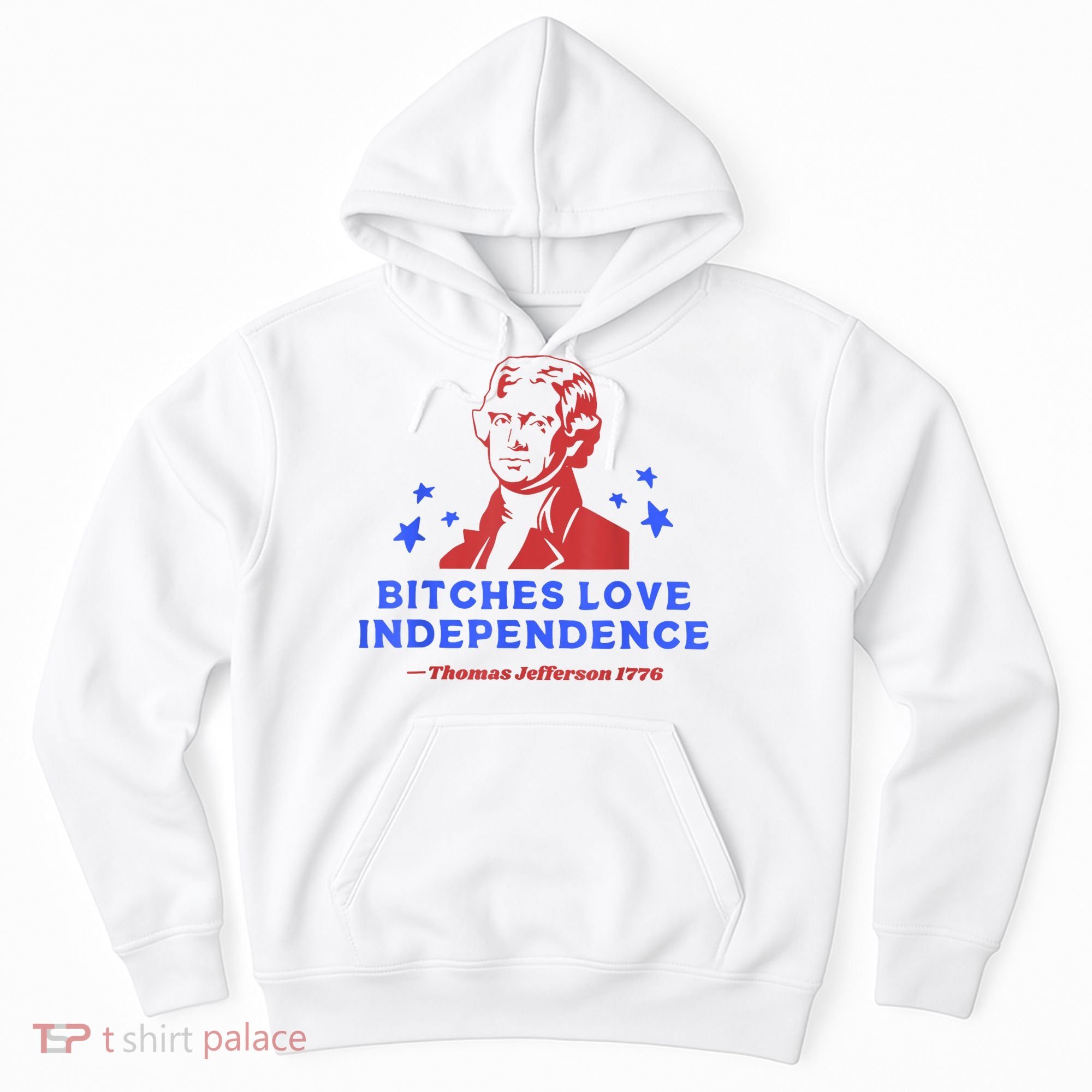 Bitches Love Independence Funny Founding Fathers 4th Of July Hoodie
