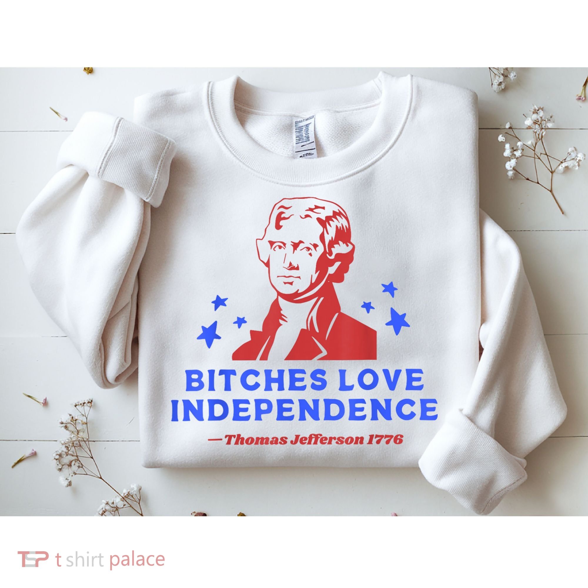 Bitches Love Independence Funny Founding Fathers 4th Of July Sweatshirt