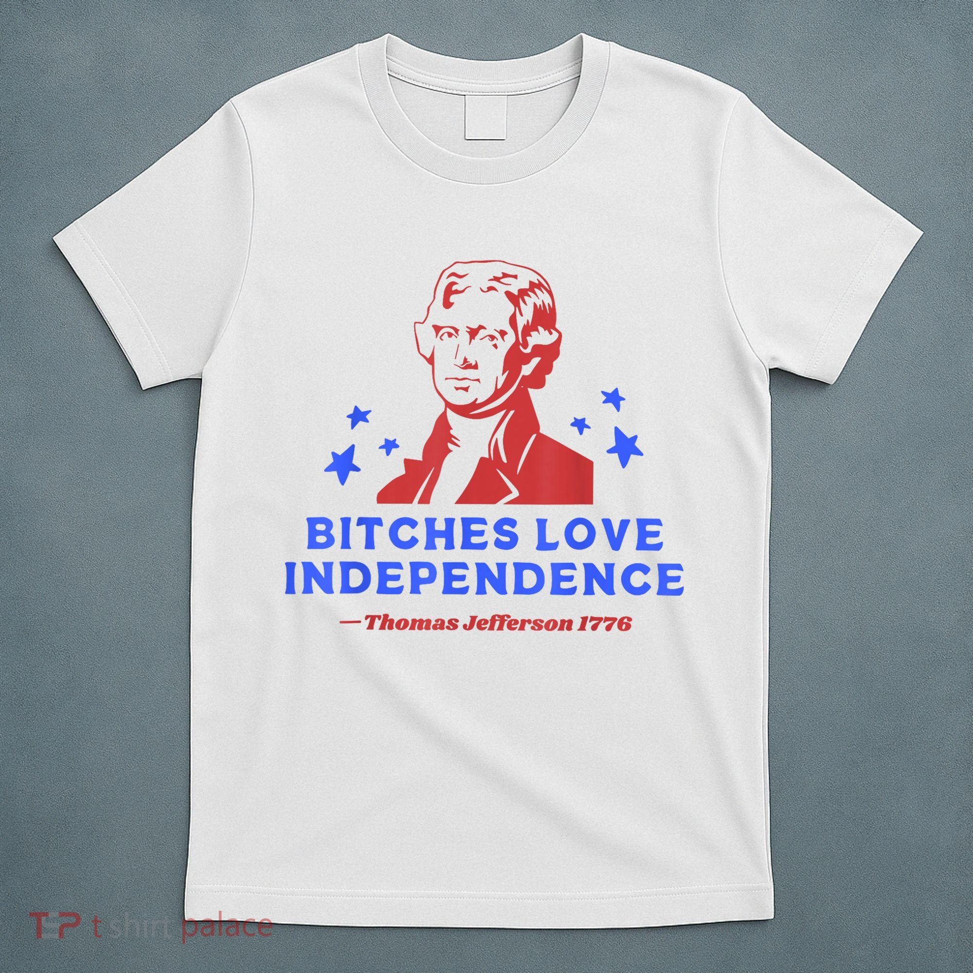 Bitches Love Independence Funny Founding Fathers 4th Of July T-Shirt