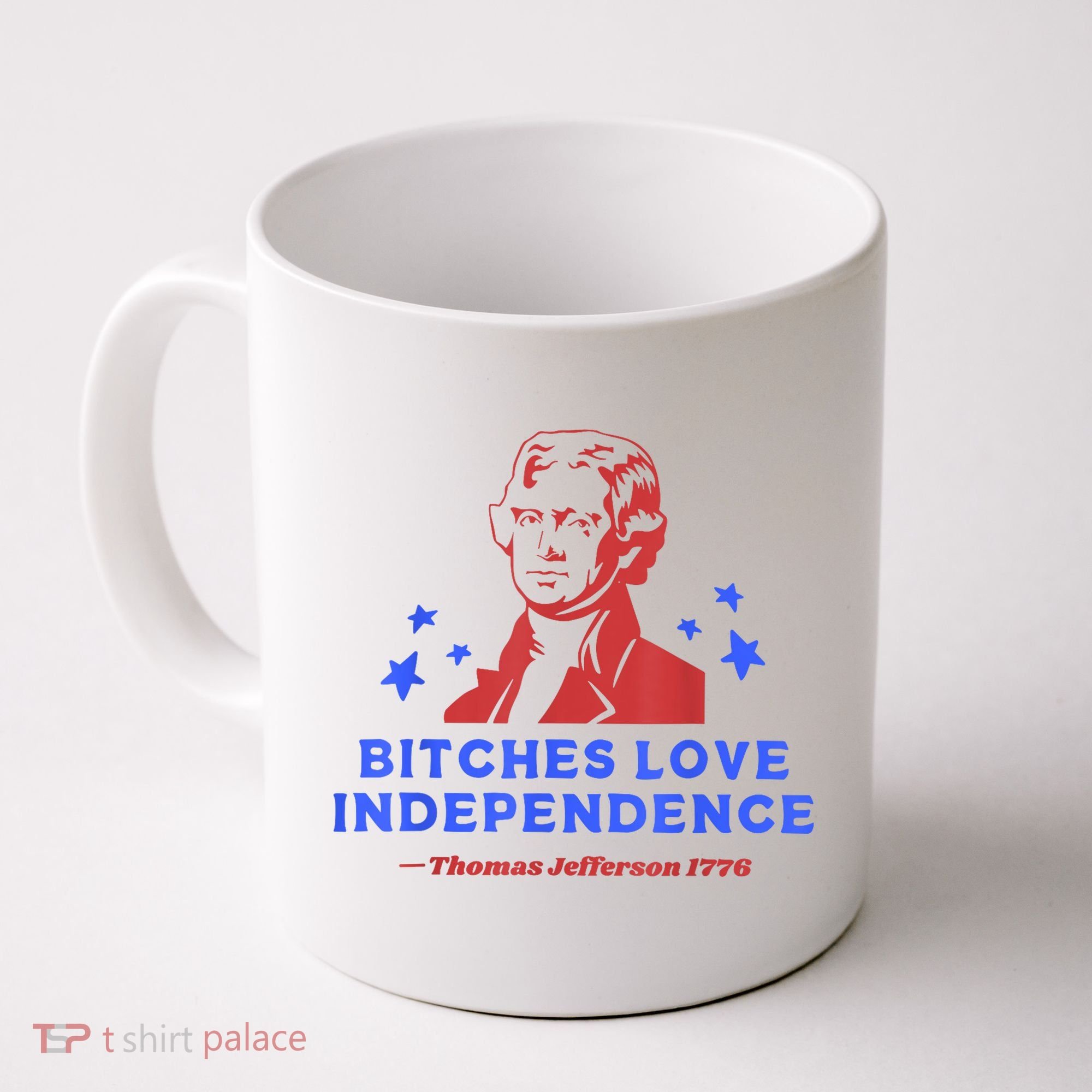 Bitches Love Independence Funny Founding Fathers 4th Of July Coffee Mug