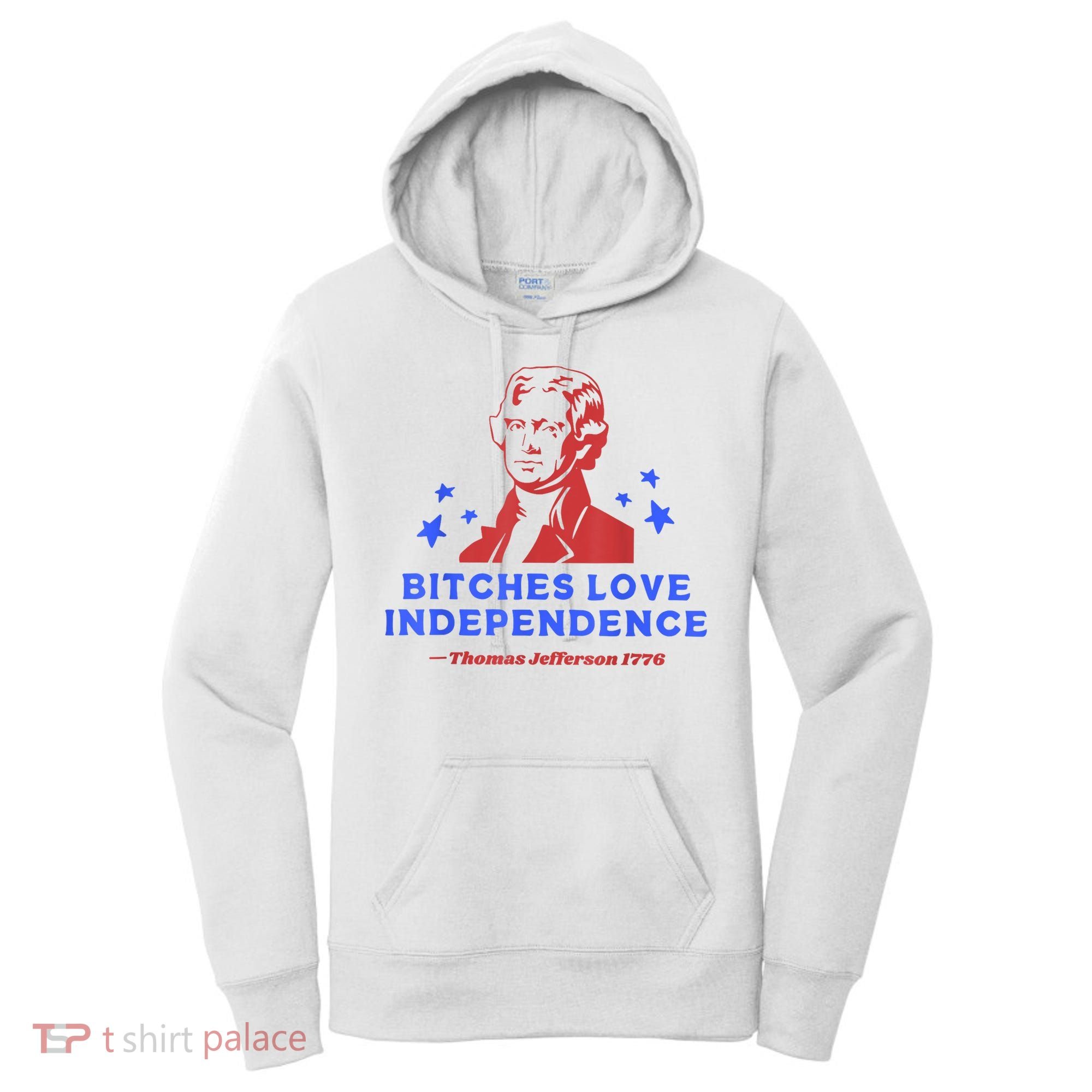 Bitches Love Independence Funny Founding Fathers 4th Of July Women's Hoodie